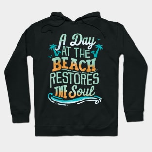 A Day At The Beach Restores The Soul Hoodie